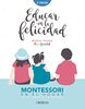 Educar en la felicidad : Montessori en el hogar, de la teoría a la práctica (Libros singulares)