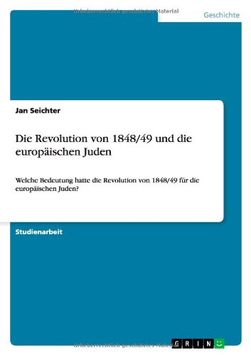 Die Revolution von 1848/49 und die europäischen Juden: Welche Bedeutung hatte die Revolution von 1848/49 für die europäischen Juden?