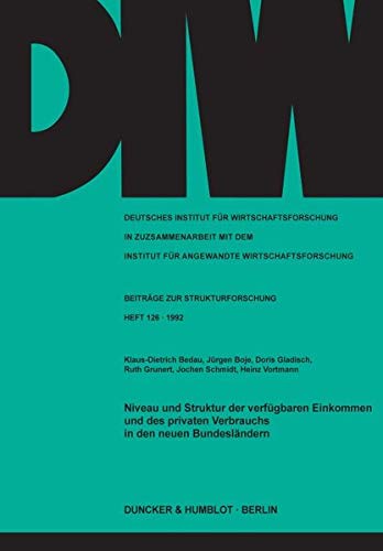 Niveau und Struktur der verfügbaren Einkommen und des privaten Verbrauchs in den neuen Bundesländern. (Deutsches Institut für Wirtschaftsforschung. Beiträge zur Strukturforschung)