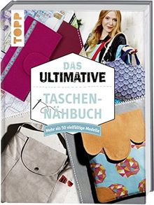 Das ultimative Taschen-Nähbuch: Mehr als 50 vielfältige Modelle