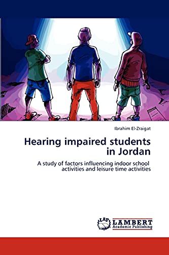 Hearing impaired students in Jordan: A study of factors influencing indoor school activities and leisure time activities