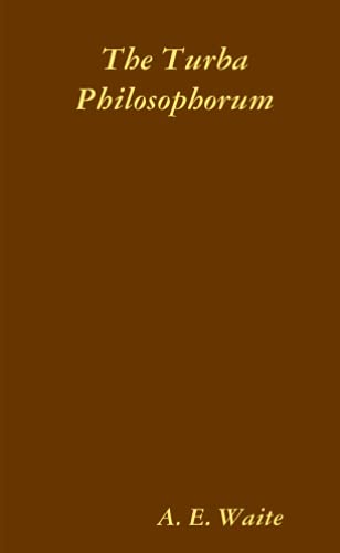 The Turba Philosophorum, or Assembly of the Sages; called also the Book of Truth in the Art and the Third Pythagorical Synod