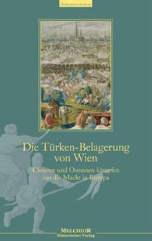 Die Türken-Belagerung von Wien: Christen und Osmanen kämpfen um die Macht in Europa