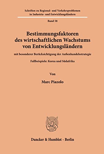 Bestimmungsfaktoren des wirtschaftlichen Wachstums von Entwicklungsländern, mit besonderer Berücksichtigung der Außenhandelsstrategie.: Fallbeispiele: ... Industrie- und Entwicklungsländern, Band 58)