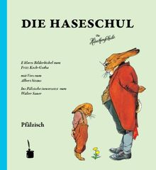 Die Haseschul: E klores Bilderbichel vum Fritz Koch-Gotha zu Vers vum Albert Sixtus Ins Pälzische iwwersetzt vum Walter Sauer