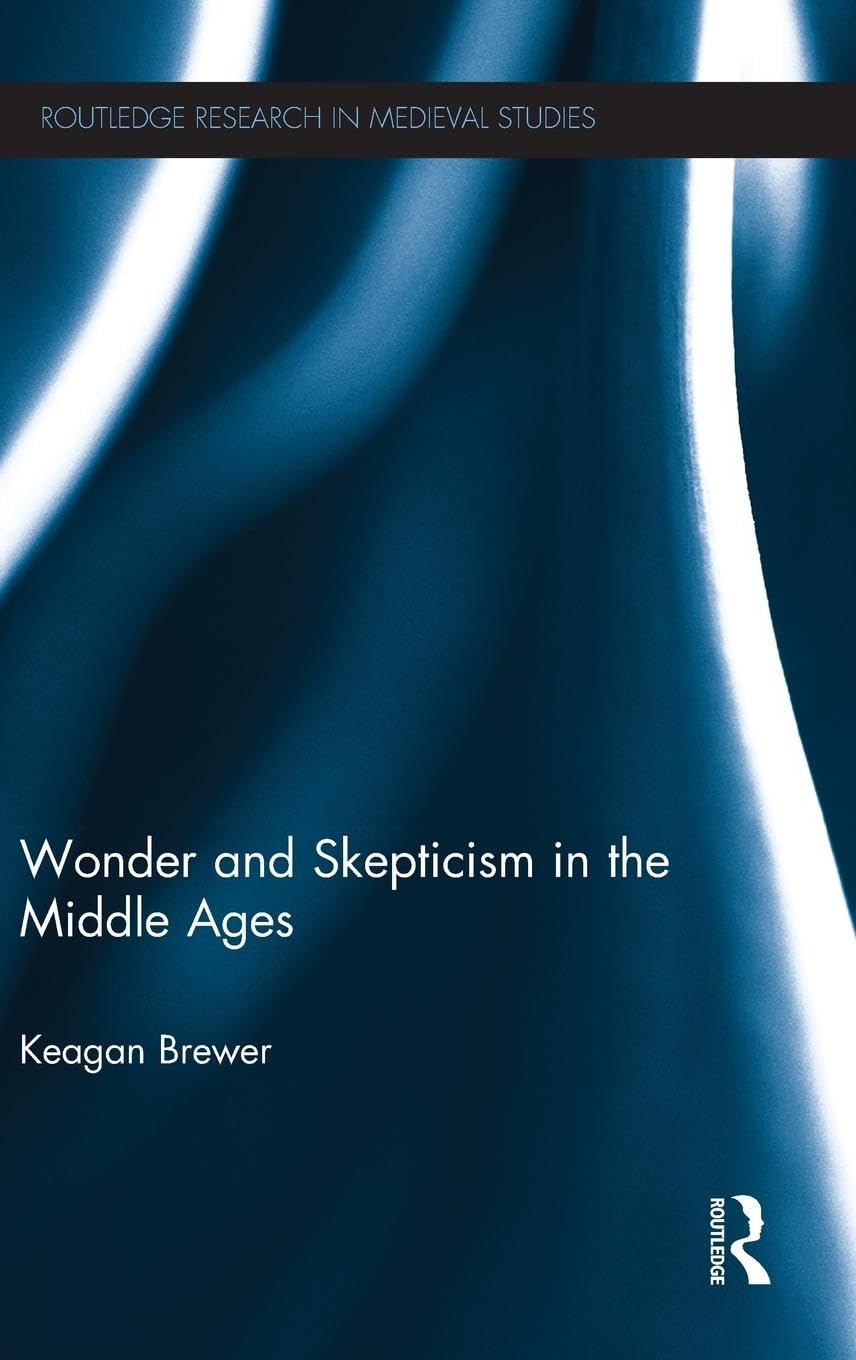 Wonder and Skepticism in the Middle Ages (Routledge Research in Medieval Studies, 8, Band 8)
