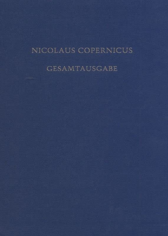 Nicolaus Copernicus Gesamtausgabe: Gesamtausgabe: Copernicus, Nicolaus, Bd.3/3 : Die erste deutsche Übersetzung von 'De Revolutionibus' in der Grazer Handschrift