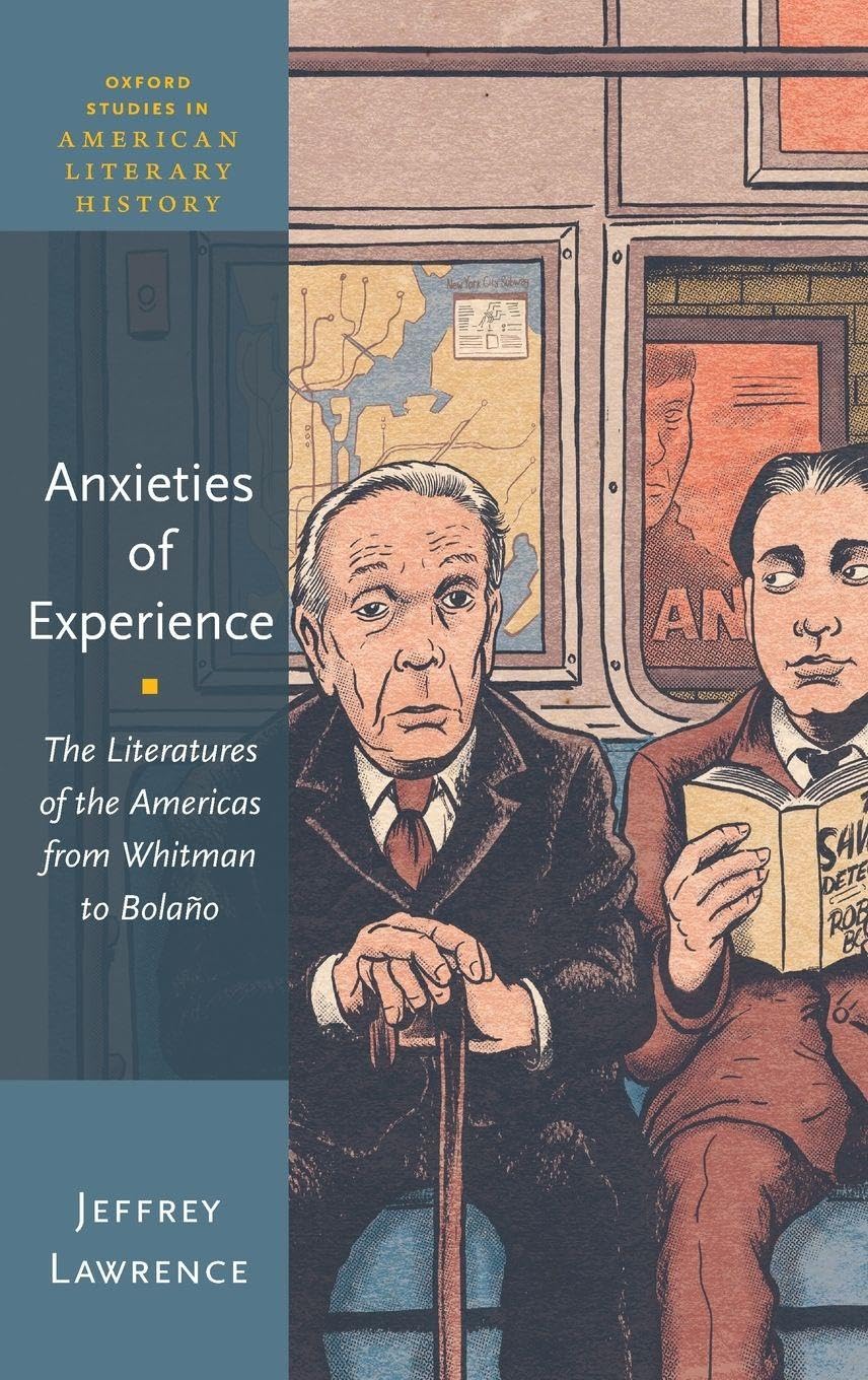Anxieties of Experience: The Literatures of the Americas from Whitman to Bolaño (Oxford Studies in American Literary History)