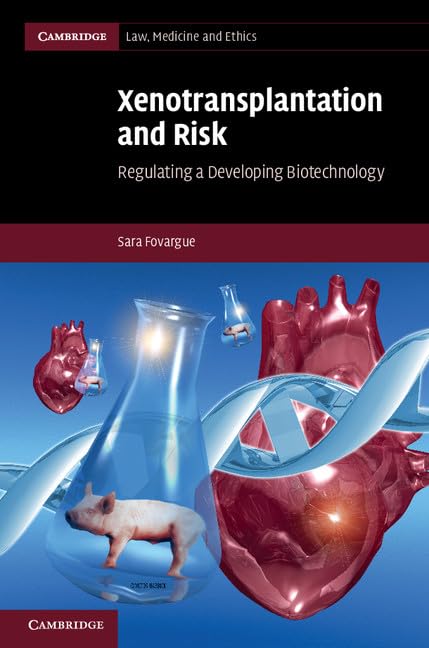 Xenotransplantation and Risk: Regulating a Developing Biotechnology (Cambridge Law, Medicine and Ethics, 14, Band 14)