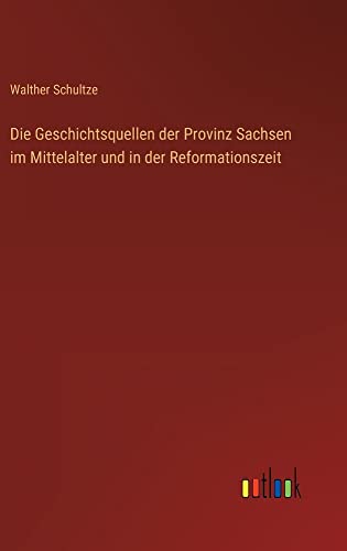 Die Geschichtsquellen der Provinz Sachsen im Mittelalter und in der Reformationszeit