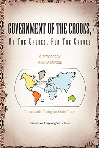 Government of the Crooks, by the Crooks, for the Crooks: Kleptocracy Nigeria Expose