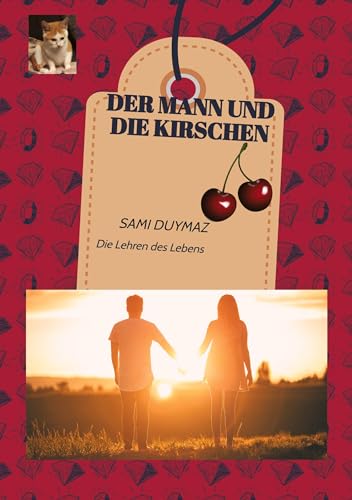 Der Mann und die Kirschen: Die Lehren des Lebens