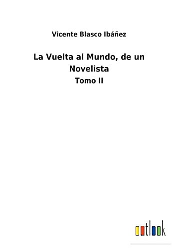La Vuelta al Mundo, de un Novelista: Tomo II