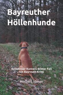 Bayreuther Höllenhunde: Kommissar Kanters dritter Fall Ein Bayreuth-Krimi