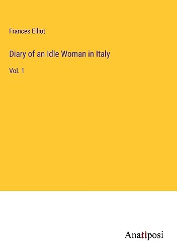 Diary of an Idle Woman in Italy: Vol. 1