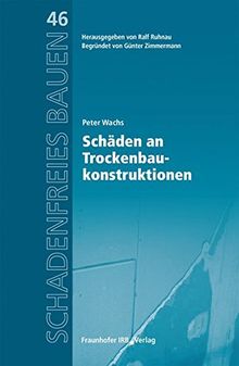 Schäden an Trockenbaukonstruktionen.: Reihe begründet von Günter Zimmermann. (Schadenfreies Bauen)