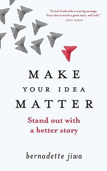 Make Your Idea Matter: Stand out with a better story