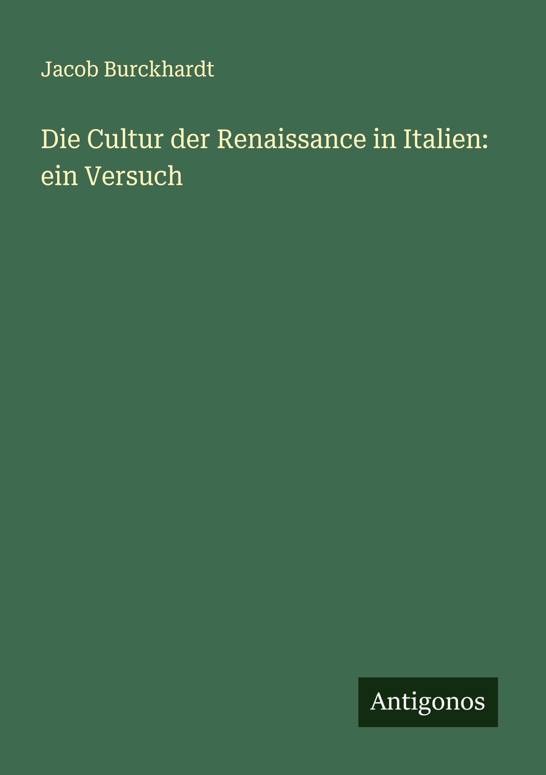 Die Cultur der Renaissance in Italien: ein Versuch
