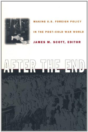 After the End - PB: Making U.S.Foreign Policy in the Post-Cold War World