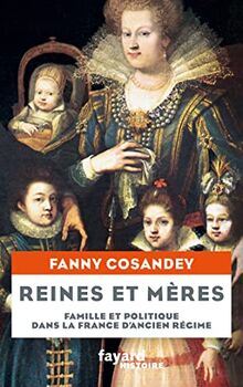 Reines et mères: Famille et politique dans la France d'Ancien Régime de Cosandey, Fanny | Livre | état bon