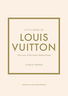 Little Book of Louis Vuitton: The Story of the Iconic Fashion House (Little Books of Fashion)