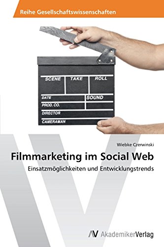 Filmmarketing im Social Web: Einsatzmöglichkeiten und Entwicklungstrends