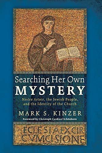 Kinzer, Mark S. Searching Her Own Mystery, Nostra Aetate, The Jewish People, And The Identity Of The Church