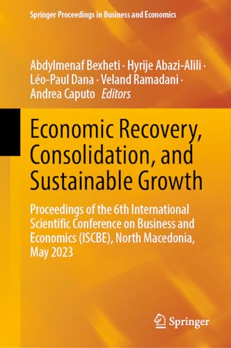 Economic Recovery, Consolidation, and Sustainable Growth: Proceedings of the 6th International Scientific Conference on Business and Economics ... Proceedings in Business and Economics)