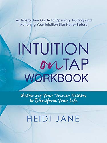 Intuition On Tap Workbook: Mastering Your Inner Wisdom to Transform Your Life