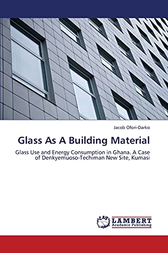 Glass As A Building Material: Glass Use and Energy Consumption in Ghana. A Case of Denkyemuoso-Techiman New Site, Kumasi