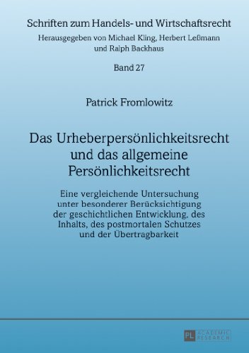 Das Urheberpersönlichkeitsrecht und das allgemeine Persönlichkeitsrecht: Eine vergleichende Untersuchung unter besonderer Berücksichtigung der ... (Schriften zum Handels- und Wirtschaftsrecht)
