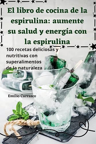 El libro de cocina de la espirulina: aumente su salud y energía con la espirulina