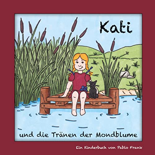 Kati und die Tränen der Mondblume: Ein Kinderbuch für Klein und Groß - zum Vorlesen oder Selberentdecken