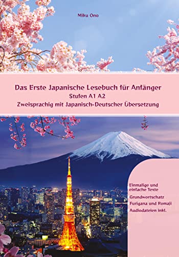 Das Erste Japanische Lesebuch für Anfänger: Stufen A1 A2 Zweisprachig mit Japanisch-deutscher Übersetzung (Gestufte Japanische Lesebücher)