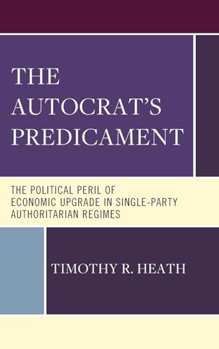 The Autocrat’s Predicament: The Political Peril of Economic Upgrade in Single Party, Authoritarian Regimes