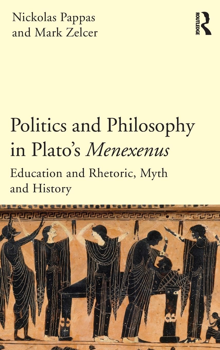 Politics and Philosophy in Plato's Menexenus: Education and Rhetoric, Myth and History