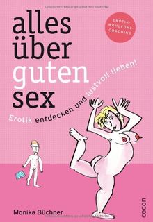 Alles über guten Sex: Erotik entdecken und lustvoll lieben
