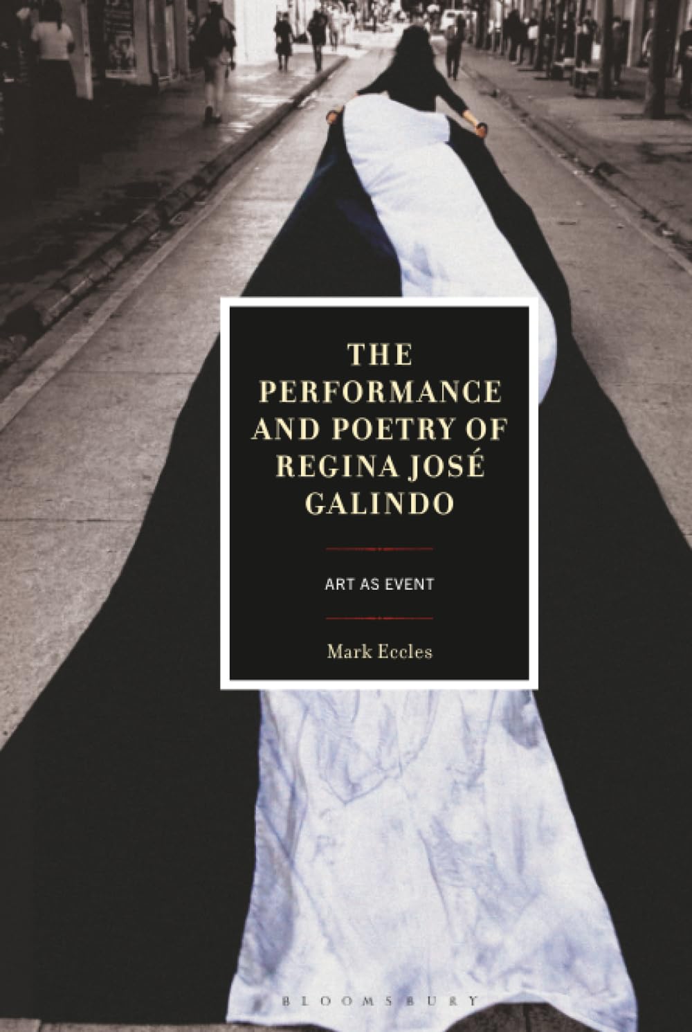 Performance and Poetry of Regina José Galindo, The: Art as Event