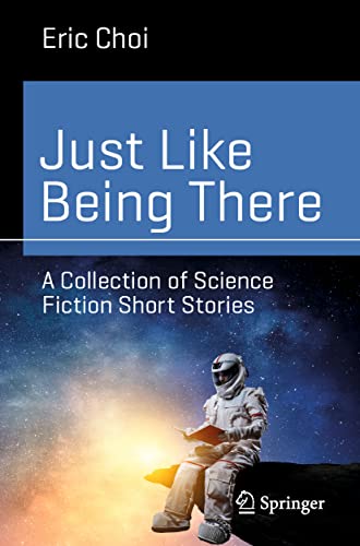 Just Like Being There: A Collection of Science Fiction Short Stories (Science and Fiction)