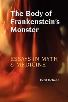 The Body of Frankenstein's Monster: Essays in Myth and Medicine