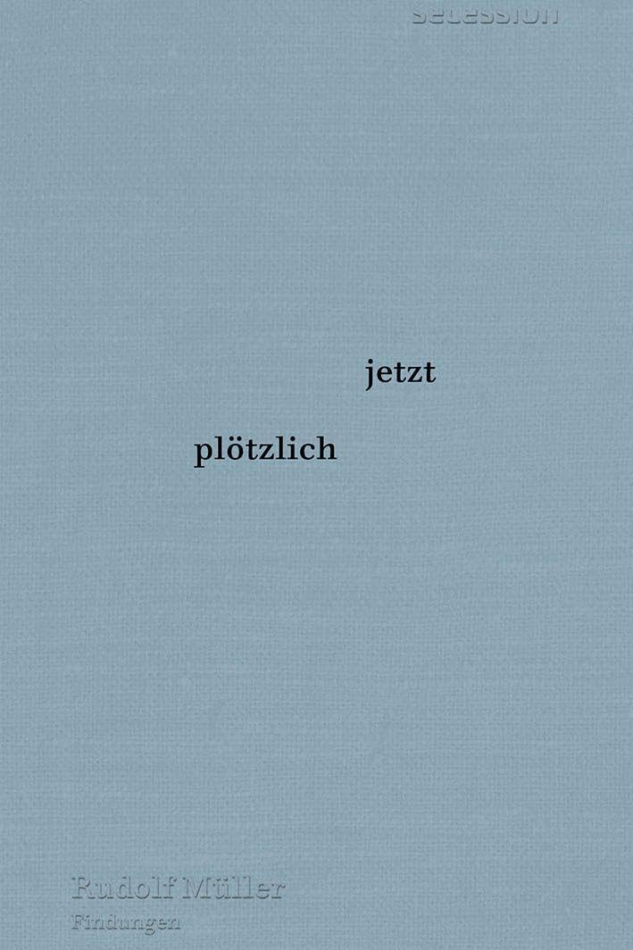 Müller, Rudolf: jetzt plötzlich