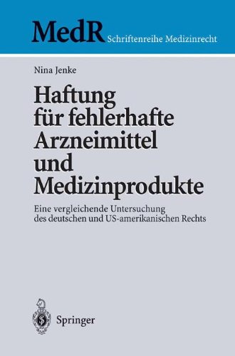 Haftung für fehlerhafte Arzneimittel und Medizinprodukte: Eine Vergleichende Untersuchung Des Deutschen Und Us-Amerikanischen Rechts (MedR Schriftenreihe Medizinrecht)