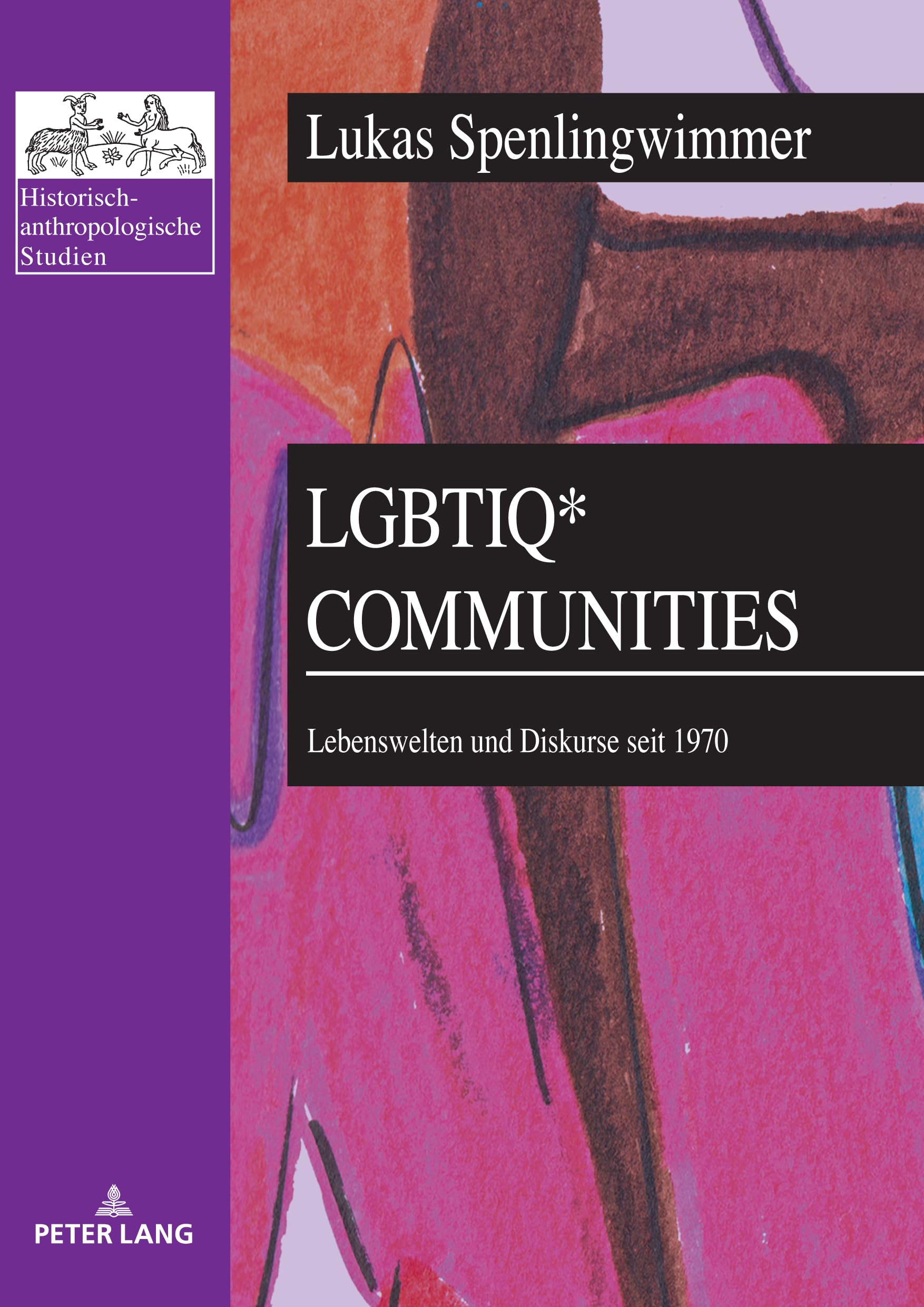 LGBTIQ* Communities: Lebenswelten und Diskurse seit 1970 (Historisch-anthropologische Studien, Band 29)