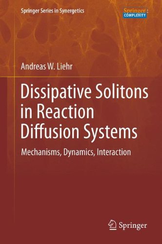 Dissipative Solitons in Reaction Diffusion Systems: Mechanisms, Dynamics, Interaction (Springer Series in Synergetics)