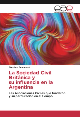 La Sociedad Civil Británica y su influencia en la Argentina: Las Asociaciones Civiles que fundaron y su perduración en el tiempo