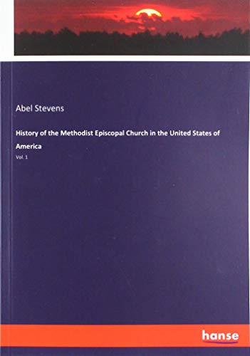 History of the Methodist Episcopal Church in the United States of America: Vol. 1