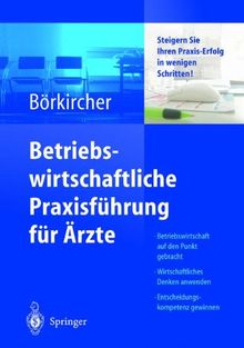 Betriebswirtschaftliche Praxisführung für Ärzte: Steigern Sie Ihren Praxis-Erfolg in wenigen Schritten (German Edition)