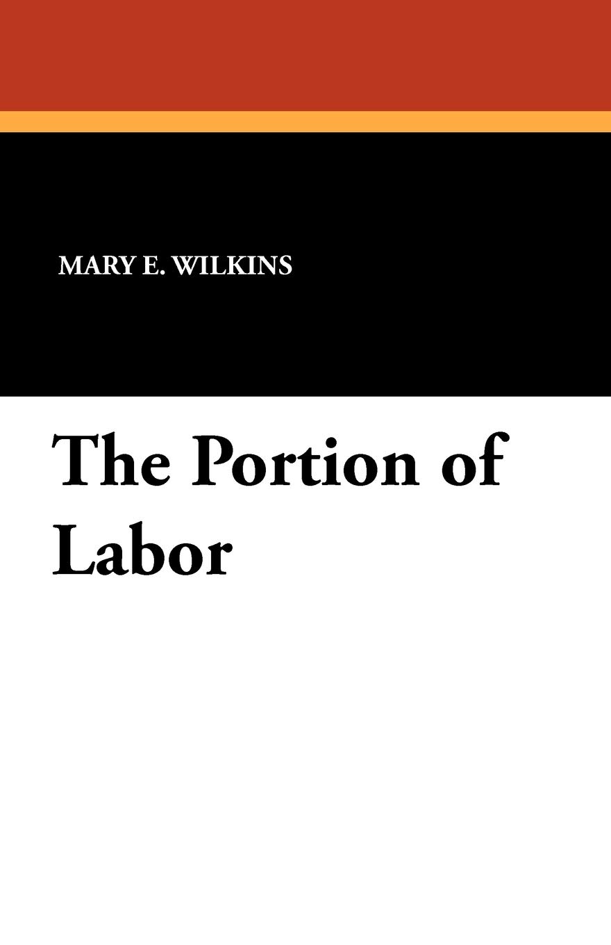 Freeman, Wilkins Mary E. The Portion Of Labor