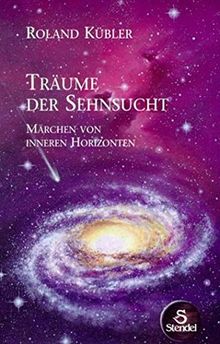 Träume der Sehnsucht: Märchen von inneren Horizonten