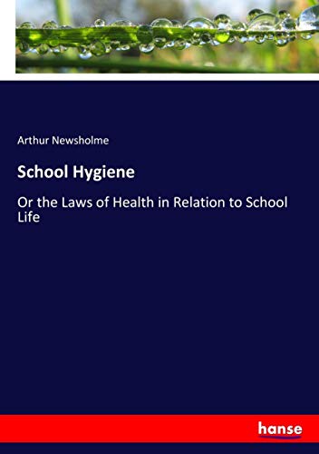 School Hygiene: Or the Laws of Health in Relation to School Life